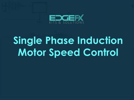 Single Phase Induction Motor Speed Control.  Introduction Single Phase Induction Motor Speed Control  Induction motors are.