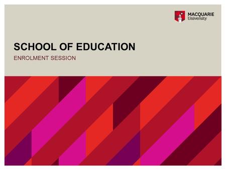 SCHOOL OF EDUCATION ENROLMENT SESSION. BABEd(Primary), BA-Psych BEd(Primary) MICHAEL CAVANAGH.