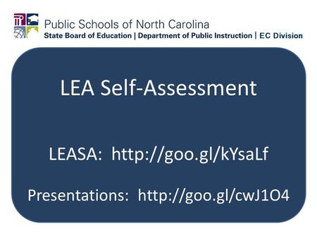 LEA Self-Assessment LEASA:  Presentations: