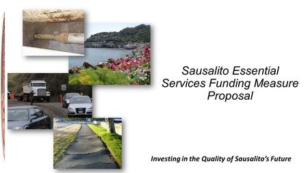 Sausalito Essential Services Funding Measure Proposal Investing in the Quality of Sausalito’s Future.