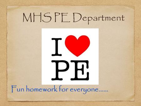 MHS PE Department Fun homework for everyone……. Programme Of Study TERM GROUPSYear 7 Whole Year Group Year 8 Whole Year Group Year 9 Whole Year Group Year.