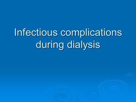 Infectious complications during dialysis. Scope  Infectious disease in dialysis Epidemiology and importance Epidemiology and importance Diagnosis and.