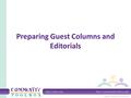 Preparing Guest Columns and Editorials. Why use guest columns & editorials? To bring the public over to your way of thinking To show your side of controversial.