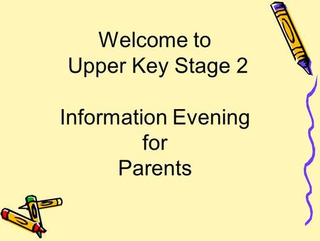 Welcome to Upper Key Stage 2 Information Evening for Parents.