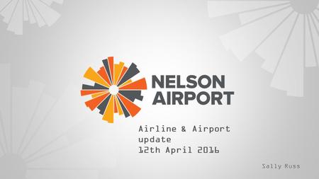 Airline & Airport update 12th April 2016 Sally Russ.
