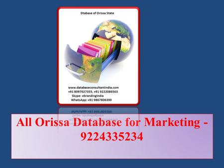 All Orissa Database for Marketing - 9224335234. Database if fuel of marketing, right database leads better marketing activity. It saves time of hunting.