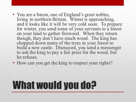 What would you do? You are a baron, one of England’s great nobles, living in northern Britain. Winter is approaching, and it looks like it will be very.