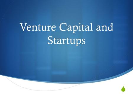  Venture Capital and Startups. What is VC?  Money provided by investors to startup firms and small businesses with perceived long-term growth potential.