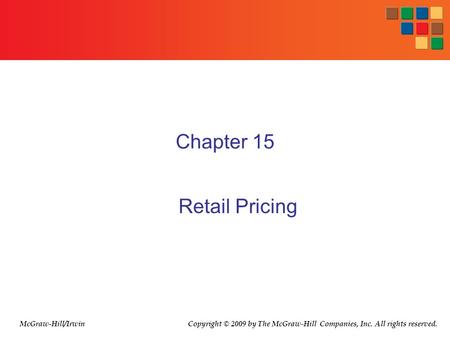 Chapter 15 Retail Pricing McGraw-Hill/Irwin Copyright © 2009 by The McGraw-Hill Companies, Inc. All rights reserved.