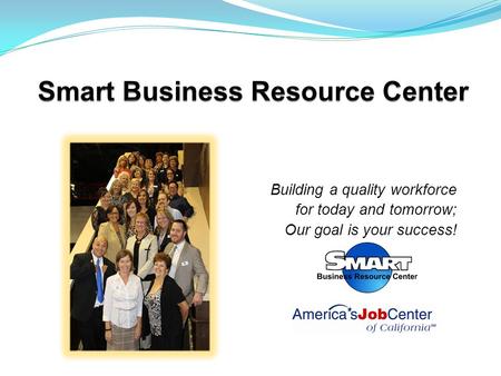 Building a quality workforce for today and tomorrow; Our goal is your success!