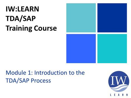 IW:LEARN TDA/SAP Training Course Module 1: Introduction to the TDA/SAP Process.