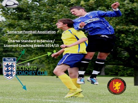 Somerset Football Association Charter Standard In-Service / Licensed Coaching Events 2014/15.