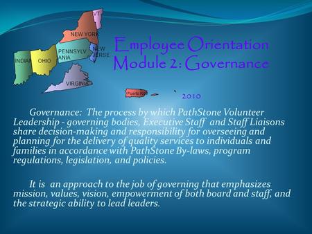 Governance: The process by which PathStone Volunteer Leadership - governing bodies, Executive Staff and Staff Liaisons share decision-making and responsibility.
