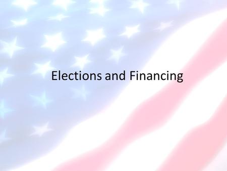 Elections and Financing. Types of Elections 1.General Elections Held after primary elections Always 1 st Tues after 1 st Mon in Nov. Every even year: