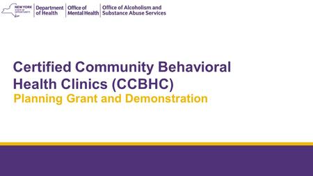 Behavioral Health Transition to Managed Care Update APRIL 2015 Certified Community Behavioral Health Clinics (CCBHC) Planning Grant and Demonstration.