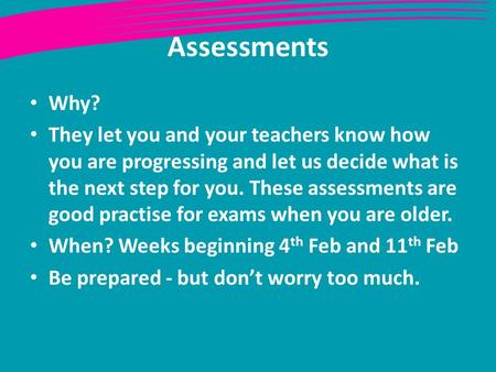 Assessments Why? They let you and your teachers know how you are progressing and let us decide what is the next step for you. These assessments are good.