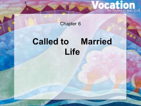 Chapter 6 Called to Married Life. Marriage and Family at the Service of Communion Pope John Paul II wrote that marriage and family are at the service.