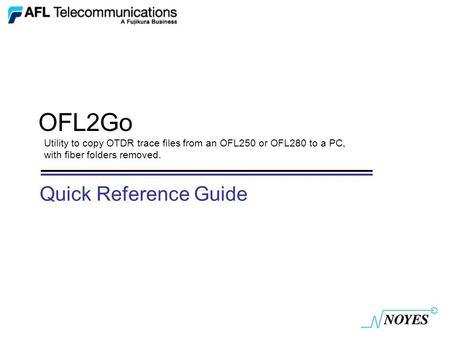 OFL2Go Utility to copy OTDR trace files from an OFL250 or OFL280 to a PC, with fiber folders removed. Quick Reference Guide.