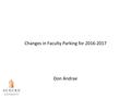 Changes in Faculty Parking for 2016-2017 Don Andrae.