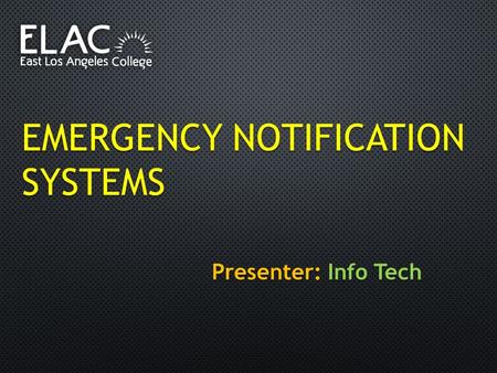 EMERGENCY NOTIFICATION SYSTEMS Presenter: Info Tech.