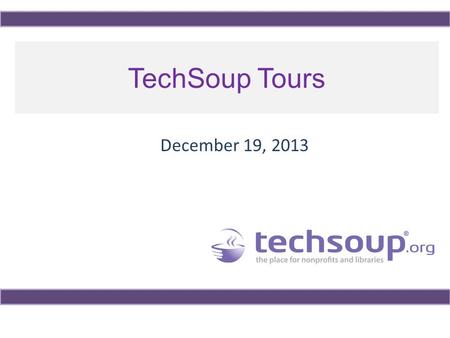 TechSoup Tours December 19, 2013. Using ReadyTalk Chat and raise hand All lines are muted If you lose your Internet connection, reconnect using the link.