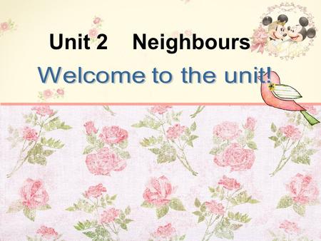 Unit 2 Neighbours. Do you have your dream job? Do you want to be a teacher like me? Why? /Why not? What do you want to be in the future? We have many.