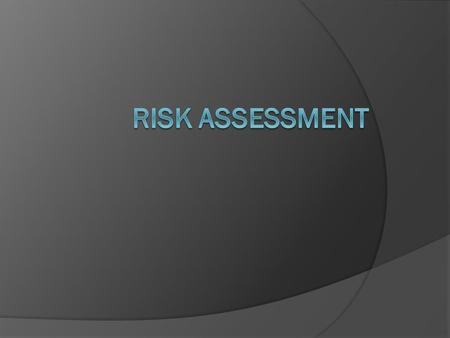 Objectives  Define risk assessment as it relates to biosafety  Understand the risk assessment process and how to implement it  Discuss risk factors.