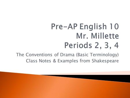 The Conventions of Drama (Basic Terminology) Class Notes & Examples from Shakespeare.