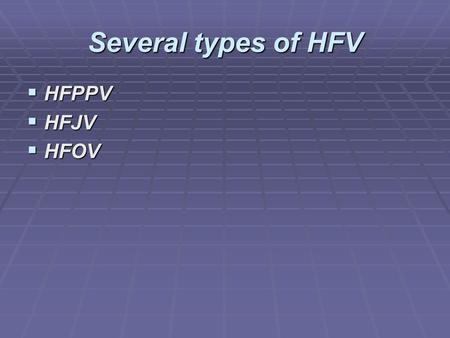 Several types of HFV  HFPPV  HFJV  HFOV. Principles of Oscillation Richard F. Kita BS, RRT, RCP Edited by Paula Lussier, CRT, NPS, RCP, BS.