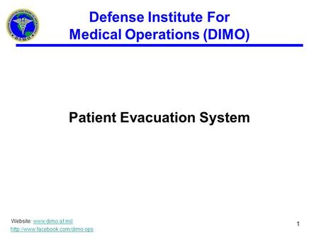 Defense Institute For Medical Operations (DIMO) Patient Evacuation System Website:   1.