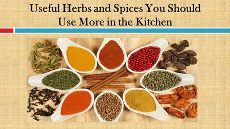 Useful Herbs and Spices You Should Use More in the Kitchen.
