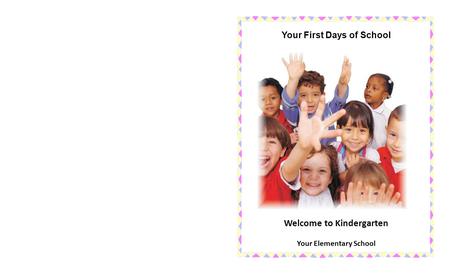 Welcome to Kindergarten Your Elementary School Your First Days of School.