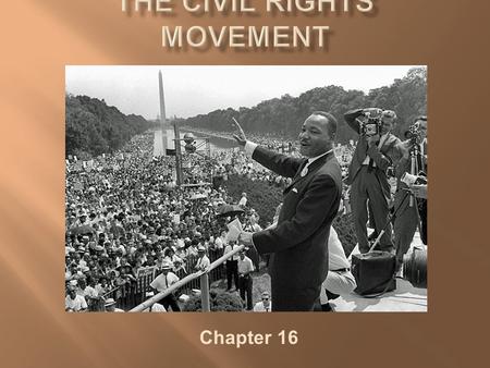 Chapter 16.  Origins of the Movement  Plessy v. Ferguson (1896) and the “separate but equal doctrine”  Jim Crow Laws  NAACP and CORE  The Movement.
