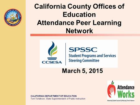 CALIFORNIA DEPARTMENT OF EDUCATION Tom Torlakson, State Superintendent of Public Instruction March 5, 2015 California County Offices of Education Attendance.
