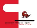 Elementary Principal’s Report August 11 th, 2014.