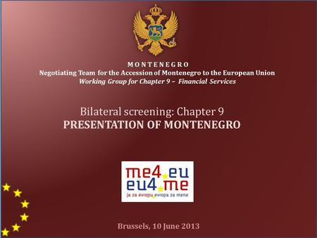 1 M O N T E N E G R O Negotiating Team for the Accession of Montenegro to the European Union Working Group for Chapter 9 – Financial Services Bilateral.