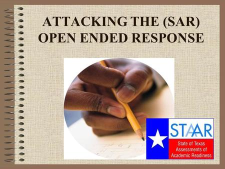 ATTACKING THE (SAR) OPEN ENDED RESPONSE. Get out a sheet of paper(or 2?)! Your responses to the questions on this power point will be your SAR test grade.