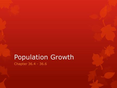 Population Growth Chapter 36.4 - 36.6. What you need to know!  The differences between exponential and logistic models of population growth  How density-dependent.