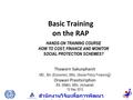 สำนักงานวิจัยเพื่อการพัฒนา หลักประกันสุขภาพไทย Basic Training on the RAP Thaworn Sakunphanit MD., BA. (Economic), MSc. (Social Policy Financing ) Orawan.