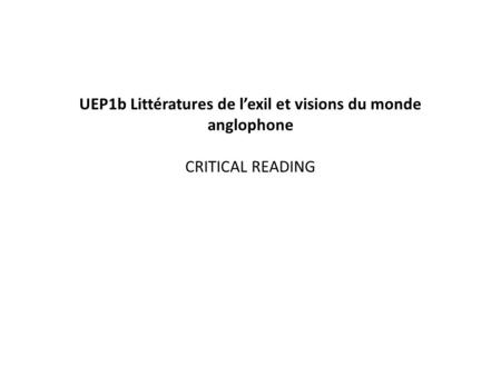 UEP1b Littératures de l’exil et visions du monde anglophone CRITICAL READING.