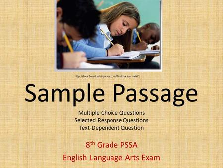 Sample Passage Multiple Choice Questions Selected Response Questions Text-Dependent Question 8 th Grade PSSA English Language Arts Exam