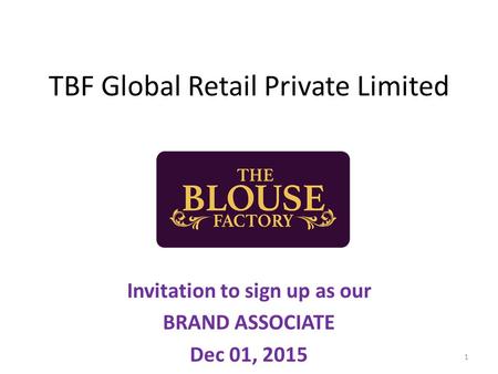 TBF Global Retail Private Limited Invitation to sign up as our BRAND ASSOCIATE Dec 01, 2015 1.