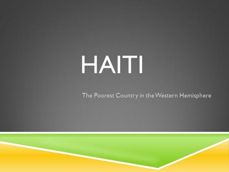 HAITI The Poorest Country in the Western Hemisphere.