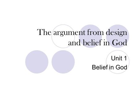The argument from design and belief in God Unit 1 Belief in God.