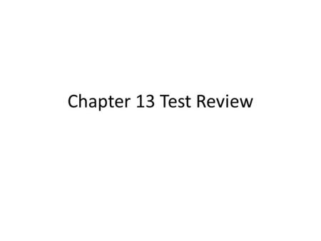 Chapter 13 Test Review.