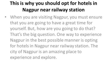 This is why you should opt for hotels in Nagpur near railway station When you are visiting Nagpur, you must ensure that you are going to have a great time.