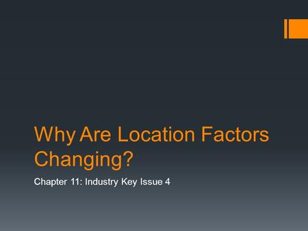 Why Are Location Factors Changing? Chapter 11: Industry Key Issue 4.