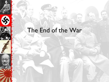 The End of the War The Atlantic Charter Churchill & Roosevelt –Theoretical basis for later peace January 1942 –Military alliance (USSR, USA, GB) Fight.