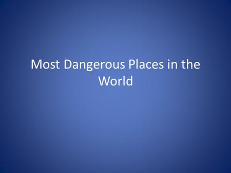 Most Dangerous Places in the World. 10. Ivory Coast Ivory Coast is a nation still suffering from civil wars, with the latest one breaking out in 2011.