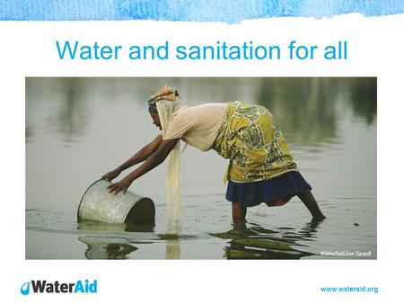 Www.wateraid.org Water and sanitation for all WaterAid/Jon Spaull.